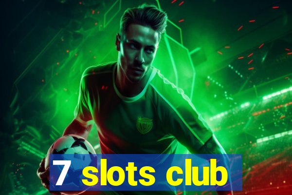 7 slots club